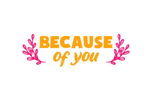Reviewing Because of You Valentine Quote for Embroidery