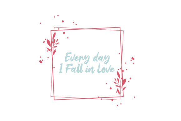 Reviewing the Valentine Quote: Every Day I Fall in Love